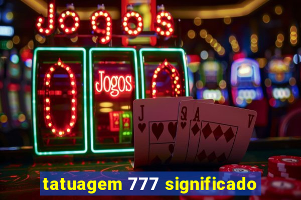 tatuagem 777 significado